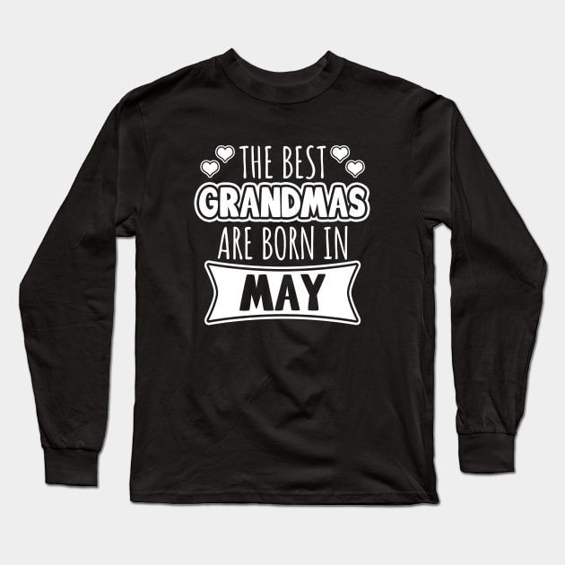 The Best Grandmas Are Born In May Long Sleeve T-Shirt by LunaMay